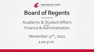 WSU Board of Regents | Academic & Student Affairs,  Finance & Administration Committees | 11/17/22