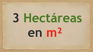 Cuánto es 3 HECTÁREAS en METROS CUADRADOS