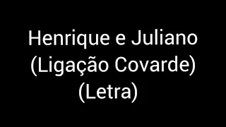 Henrique e Juliano - Ligação Covarde - (Letra / Lyric)