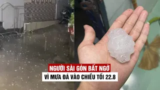 Người Sài Gòn bất ngờ vì lần đầu tiên trong đời thấy mưa đá vào chiều tối 22.8