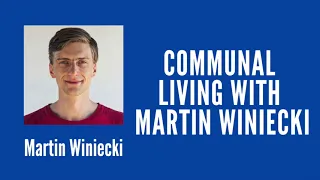 Communal Living with Martin Winiecki