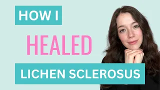 LICHEN SCLEROSUS: How I Healed my Lichen Sclerosus