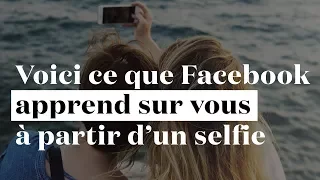 Voici ce que Facebook apprend sur vous... à partir d'un simple selfie