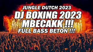 JUNGLE DUTCH 2023 !!! DJ BOXING MBECAKK TERBARU 2023 FULL BASS BETON !!!