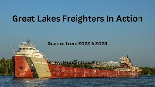 Great Lakes Freighters In Action.  2022-2023