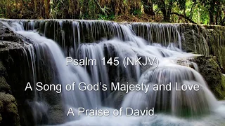 Psalm 145 (NKJV) - A Song of God’s Majesty and Love