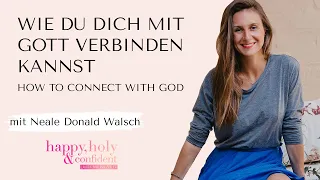 Wer Gott in Wirklichkeit ist und wie du dich mit ihr verbinden kannst - mit Neale Donald Walsch