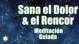 SANAR EL DOLOR Y RENCOR con Meditación Guiada