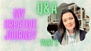 MY CREATIVE JOURNEY - Q&A - GET TO KNOW ME BETTER - PART 2 -