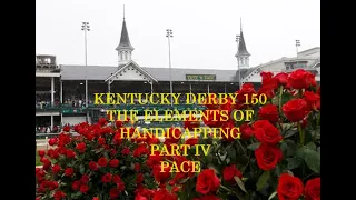 KENTUCKY DERBY 150 - THE ELEMENTS OF HANDICAPPING - PART IV - PACE