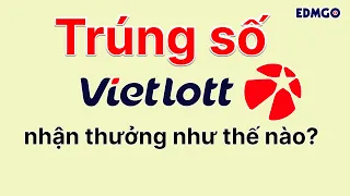 TRÚNG VÉ SỐ VIETLOTT NHẬN THƯỞNG NHƯ THẾ NÀO?