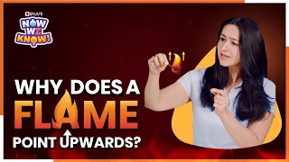 Why Does a Flame Always Point Upwards? | Science of Flames | BYJU'S Now We Know