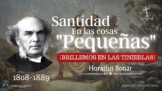 Santidad en las Cosas Pequeñas | Horatius Bonar #mensajescristianos #audiolibros