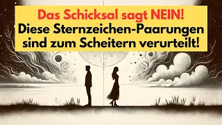 Das Schicksal sagt NEIN!  Diese Sternzeichen Paarungen sind zum Scheitern verurteilt! #horoskop