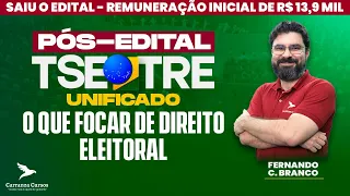 TSE/TRE Unificado - Pós-EDITAL - O Que Focar de Direito Eleitoral - Prof. Fernando Castelo Branco