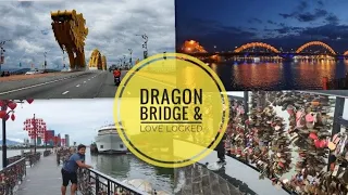 Dragon Bridge & Love Locked, Da Nang City | Vlogs 14