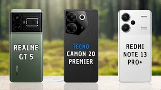 Realme GT 5 vs Tecno Camon 20 Premier Vs Xiaomi Redmi Note 13 Pro+