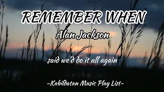 REMEMBER WHEN by Alan Jackson (lyrics)