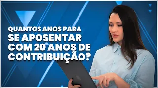 Quem tem 20 anos de contribuição se aposenta com quantos anos?