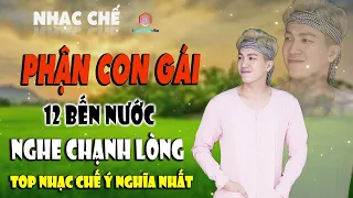 LK NHẠC CHẾ | CẢM ĐỘNG KHI HÁT VỀ THÂN PHẬN NGƯỜI CON GÁI - 12 BẾN NƯỚC NGHE MÀ CHUA XÓT.