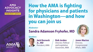 AMA Advocacy Insights - How the AMA is fighting for physicians and patients in Washington—and how yo