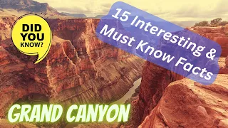 The Grand Canyon: 15 Must-Know Information and Interesting Facts