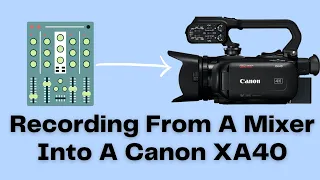 Recording From A Sound Mixer Into A Canon XA Series Camcorder (XA40)
