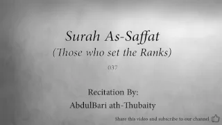 Surah As Saffat Those who set the Ranks   037   AbdulBari ath Thubaity   Quran Audio