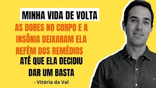 AS DORES NO CORPO E A INSÔNIA DEIXARAM ELA REFÉM DOS REMÉDIOS - ATÉ QUE ELA DECIDIU DAR UM BASTA