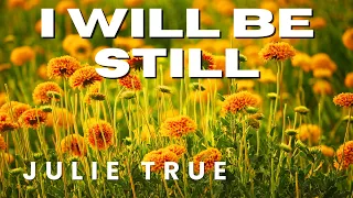 Julie True - I Will Be Still