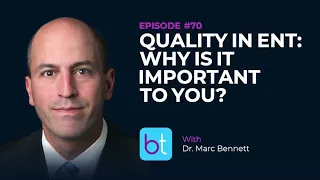 Quality in Otolaryngology: Why Is It Important to You? w/ Dr. Marc Bennett | BackTable ENT Ep. 70