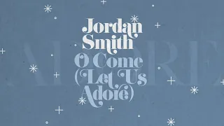 Jordan Smith - O Come (Let Us Adore) [Official Audio]