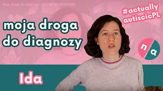 Moja droga do diagnozy - Ida | NEUROATYPOWE