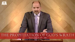 The Propitiation of God's Wrath | Romans 3:25 26