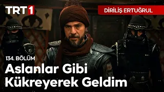 Aslan Gibi  Kükreyerek Geldim. - Diriliş Ertuğrul 134. Bölüm