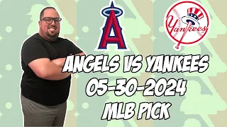 Los Angeles Angels vs New York Yankees 5/30/24 MLB Pick & Prediction | MLB Betting Tips