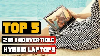 Best 2 in 1 Convertible and Hybrid Laptop In 2021 - Top 5 2 in 1 Convertible Hybrid Laptops Review