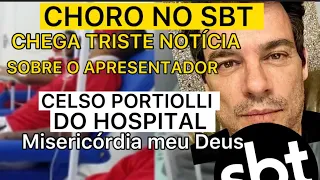 CHORO NO SBT APRESENTADOR CELULAR PORTIOLLI INFELIZMENTE TEVE REVELADO DO HOSPITAL ESTAR DOENTE