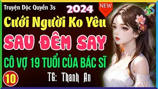 Truyện ngắn hay 2024: Nguyện lòng nâng đỡ- Cô vợ 19 tuổi của bác sĩ Tập 10