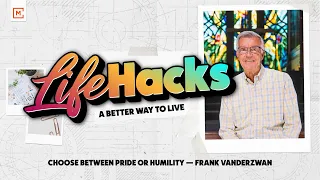Life Hacks: A Better Way to Live - Choose Between Pride or Humility | Menlo Online | June 27