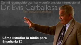 Cómo Estudiar La Biblia para Enseñarla II -  Evis Carballosa