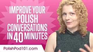 Learn Polish in 40 Minutes - Improve your Polish Conversation Skills