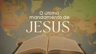 O ÚLTIMO MANDAMENTO DE JESUS | Pr.  Luis Eduardo