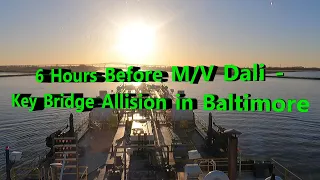 6 Hours Before the M/V Dali - Key Bridge Allision