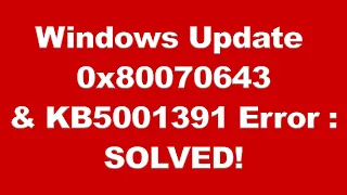 Windows 10 Update 0x80070643 Error SOLVED! & Install Update KB5001391