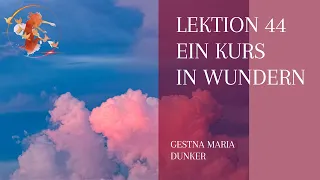 Lektion 44 mit Ein Kurs in Wundern - Tägliches Ausrichten