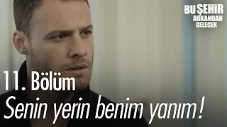 Senin yerin benim yanım! - Bu Şehir Arkandan Gelecek 11. Bölüm - atv