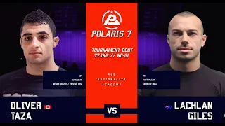 OLIVER TAZA vs LACHLAN GILES | POLARIS BJJ | POLARIS 7