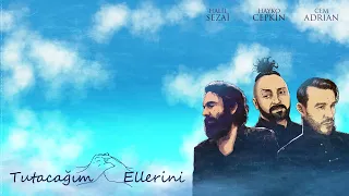 Tutacağım Ellerini (Cem Adrian & Halil Sezai & Hayko Cepkin)