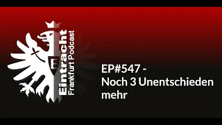 EP#547 - Noch 3 Unentschieden mehr | Eintracht Frankfurt Podcast